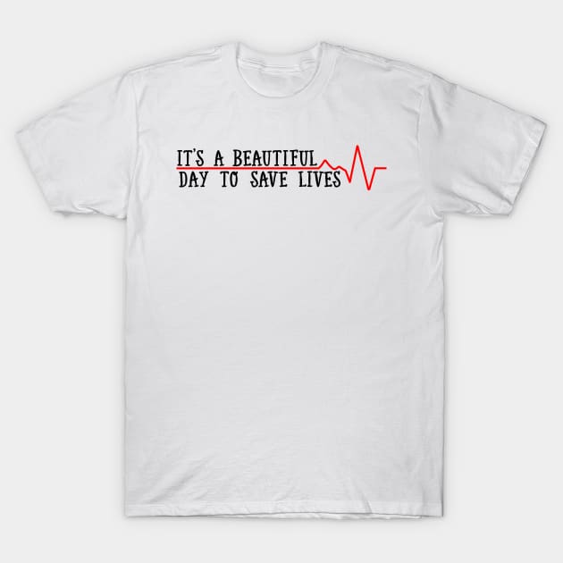 Beautiful Day To Save Lives T-Shirt by ScienceCorner